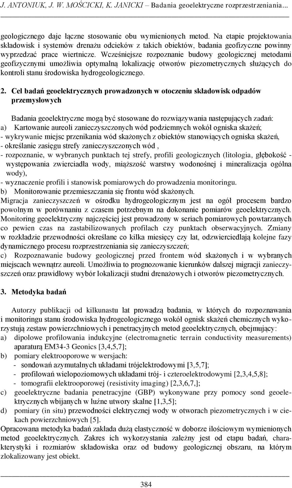 Wcześniejsze rozpoznanie budowy geologicznej metodami geofizycznymi umożliwia optymalną lokalizację otworów piezometrycznych służących do kontroli stanu środowiska hydrogeologicznego. 2.