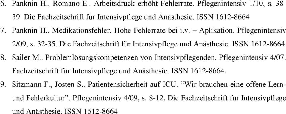 . Problemlösungskompetenzen von Intensivpflegenden. Pflegenintensiv 4/07. Fachzeitschrift fűr Intensivpflege und Anästhesie. ISSN 1612-8664. 9. Sitzmann F., Josten S.