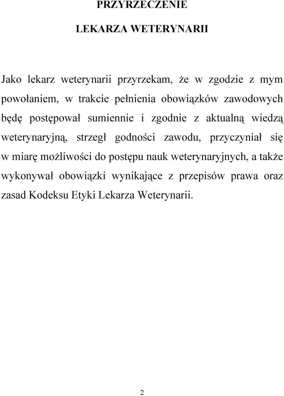 weterynaryjną, strzegł godności zawodu, przyczyniał się w miarę moŝliwości do postępu nauk