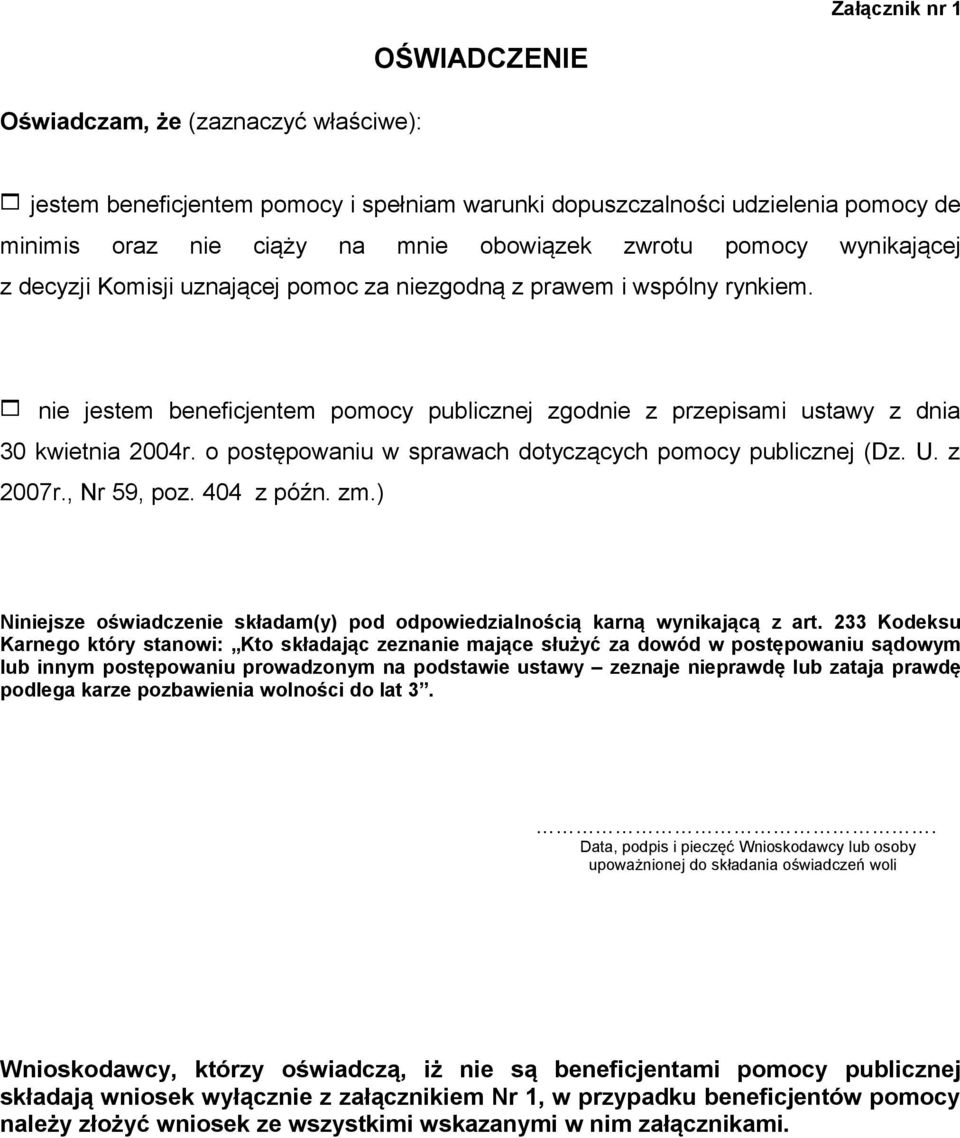 o postępowaniu w sprawach dotyczących pomocy publicznej (Dz. U. z 2007r., Nr 59, poz. 404 z późn. zm.) Niniejsze oświadczenie składam(y) pod odpowiedzialnością karną wynikającą z art.