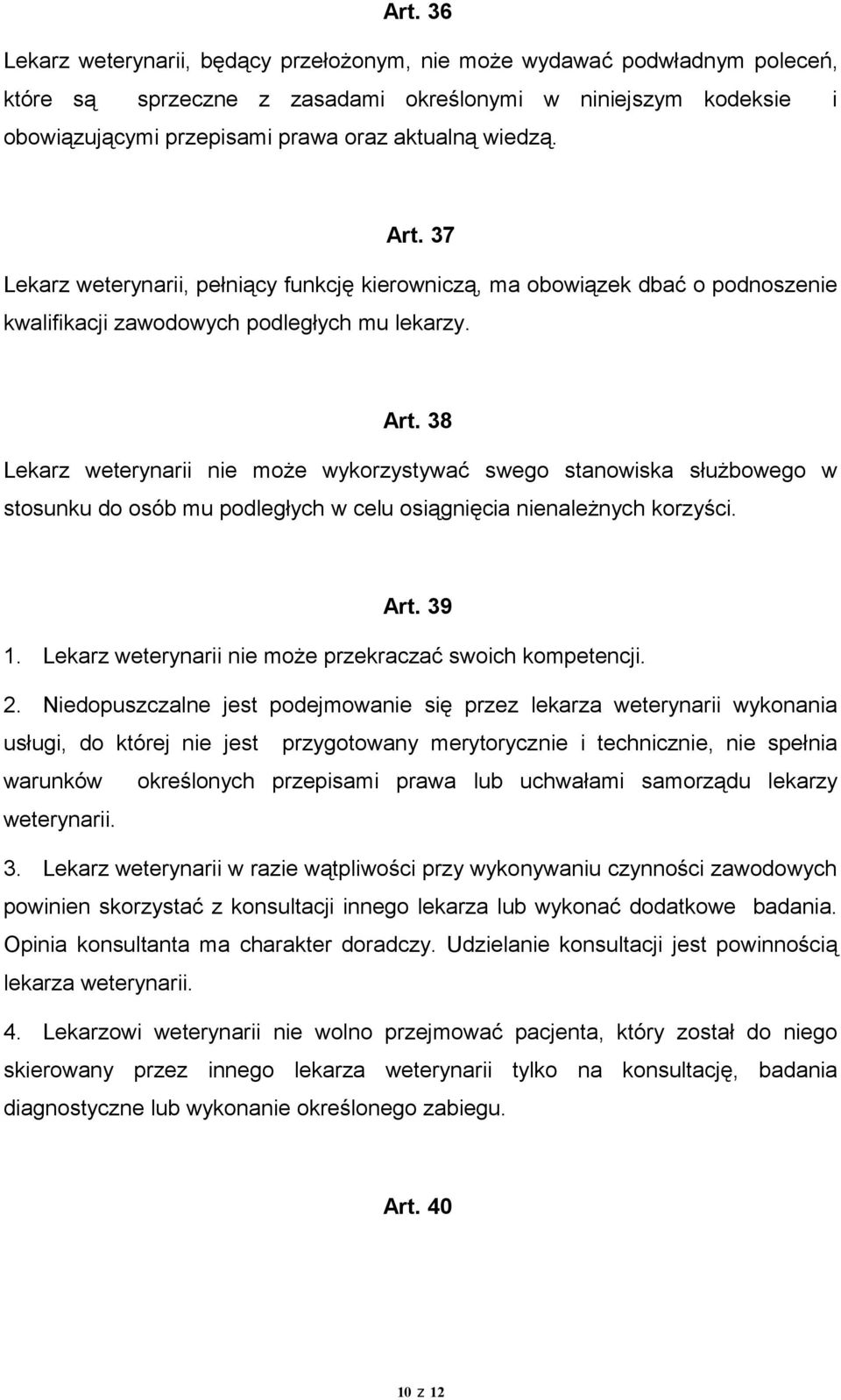 Art. 39 1. Lekarz weterynarii nie może przekraczać swoich kompetencji. 2.