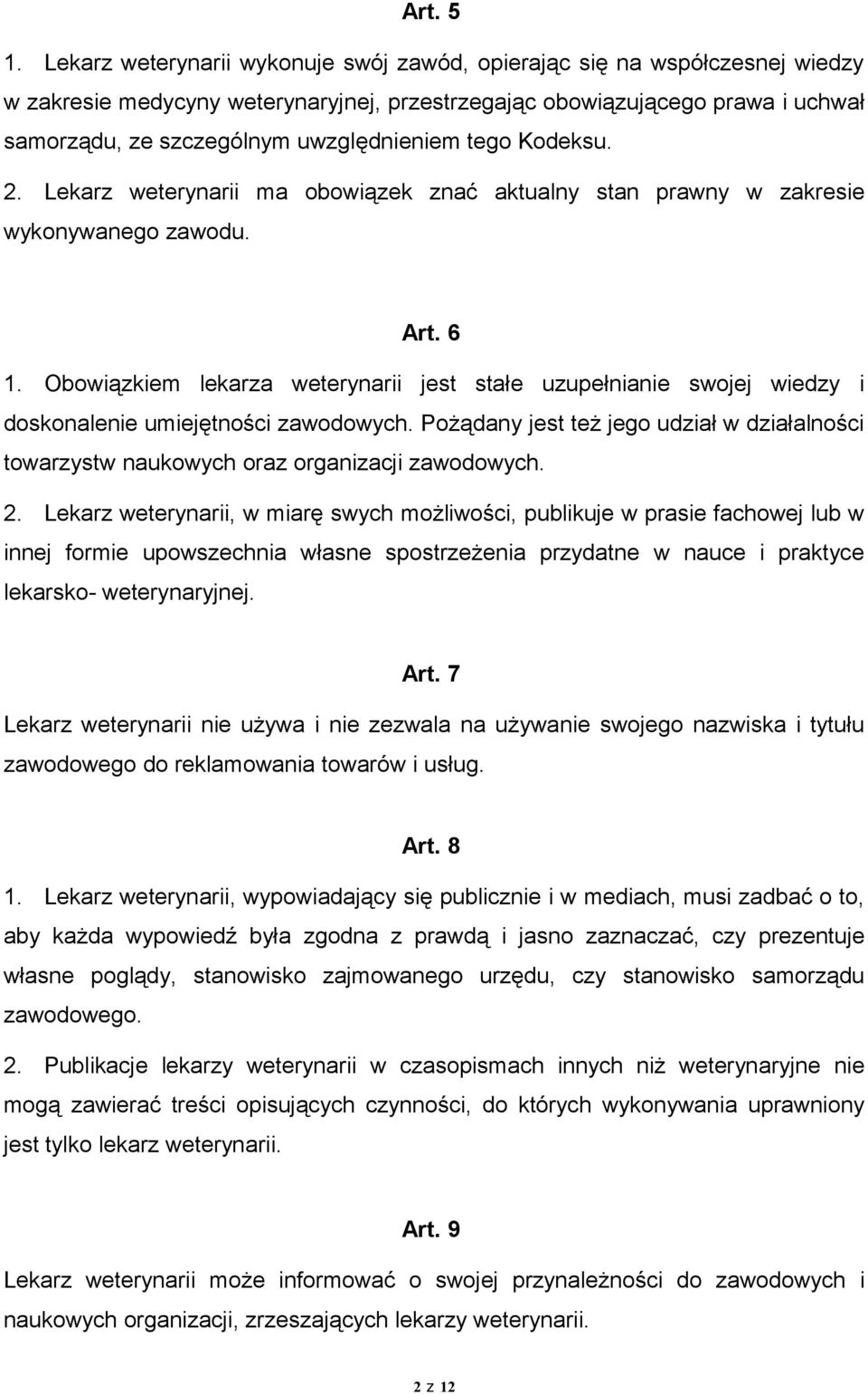 tego Kodeksu. 2. Lekarz weterynarii ma obowiązek znać aktualny stan prawny w zakresie wykonywanego zawodu. Art. 6 1.