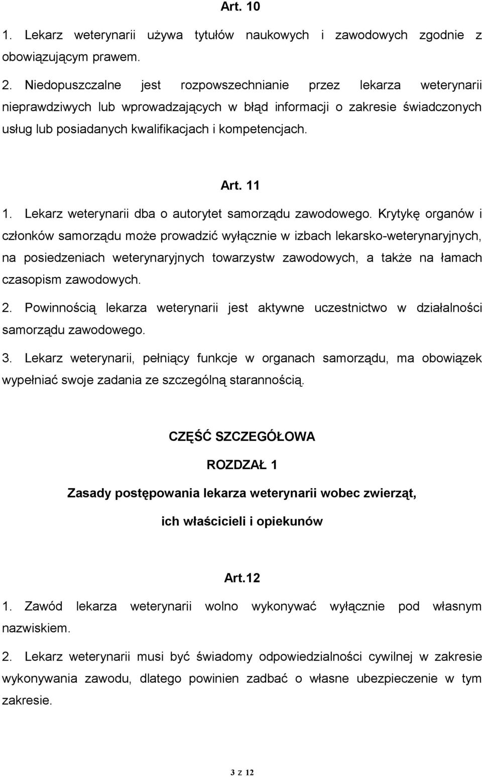 11 1. Lekarz weterynarii dba o autorytet samorządu zawodowego.