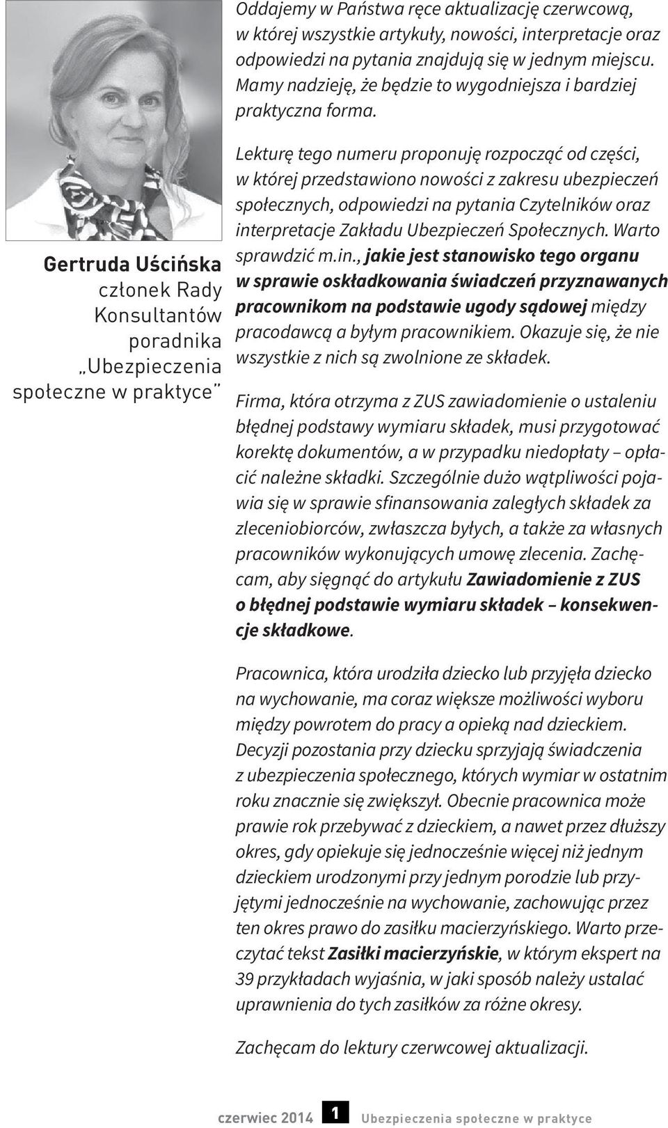 Lekturę tego numeru proponuję rozpocząć od części, w której przedstawiono nowości z zakresu ubezpieczeń społecznych, odpowiedzi na pytania Czytelników oraz interpretacje Zakładu Ubezpieczeń