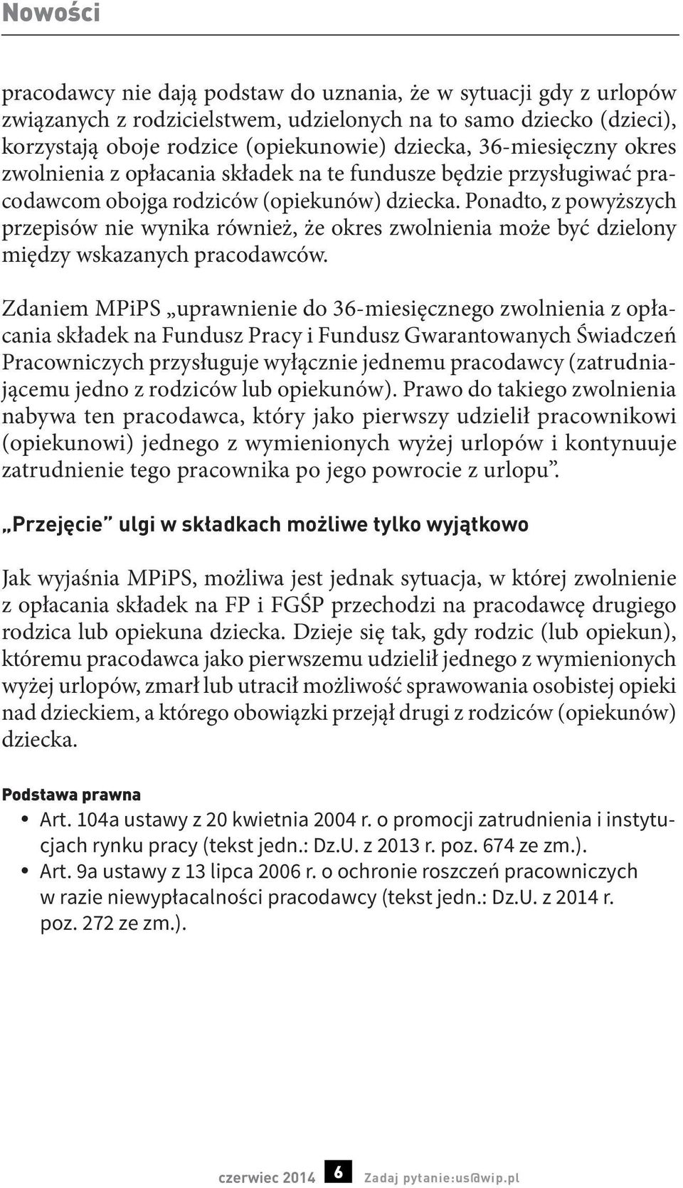 Ponadto, z powyższych przepisów nie wynika również, że okres zwolnienia może być dzielony między wskazanych pracodawców.