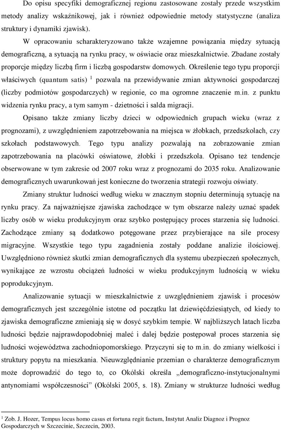 Zbadane zostały proporcje między liczbą firm i liczbą gospodarstw domowych.