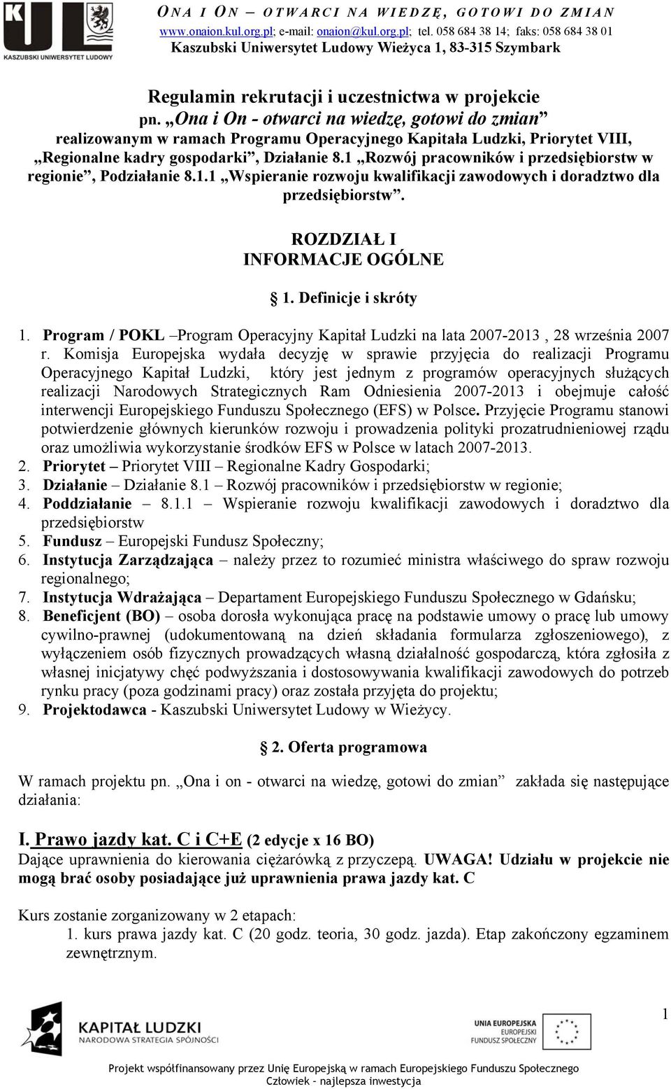 1 Rozwój pracowników i przedsiębiorstw w regionie, Podziałanie 8.1.1 Wspieranie rozwoju kwalifikacji zawodowych i doradztwo dla przedsiębiorstw. ROZDZIAŁ I INFORMACJE OGÓLNE 1. Definicje i skróty 1.