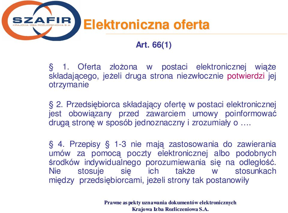 Przedsiębiorca składający ofertę w postaci elektronicznej jest obowiązany przed zawarciem umowy poinformować drugą stronę w sposób