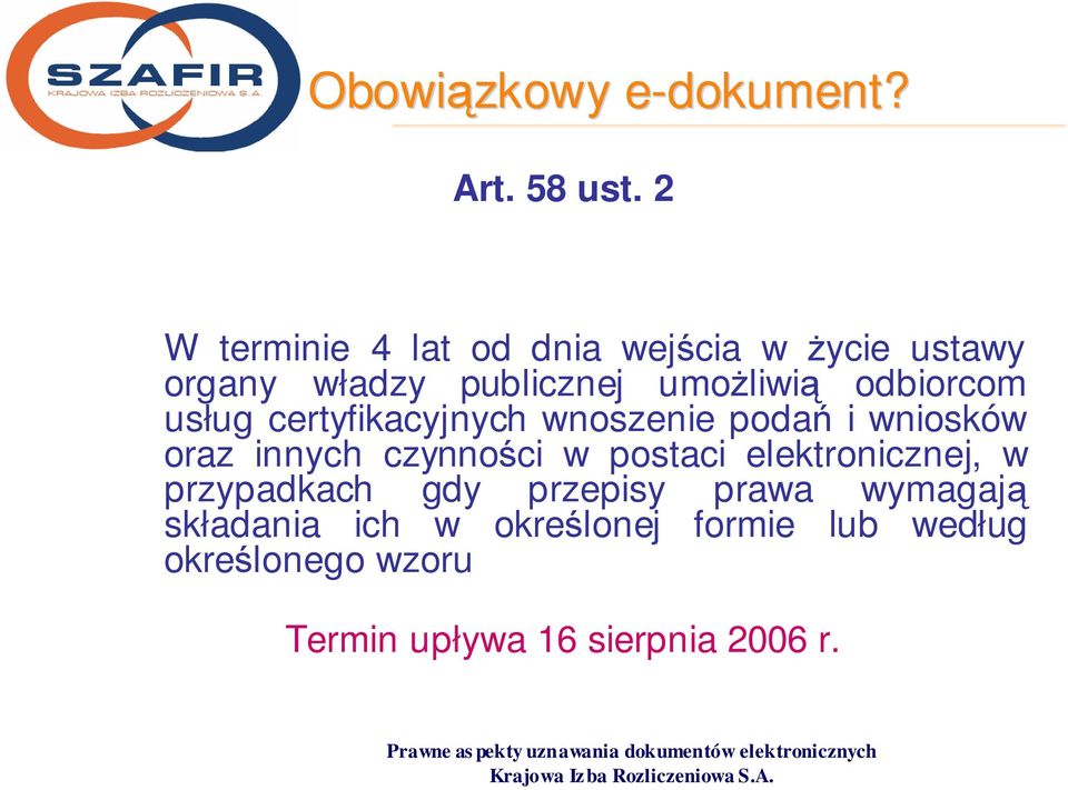 odbiorcom usług certyfikacyjnych wnoszenie podań i wniosków oraz innych czynności w postaci