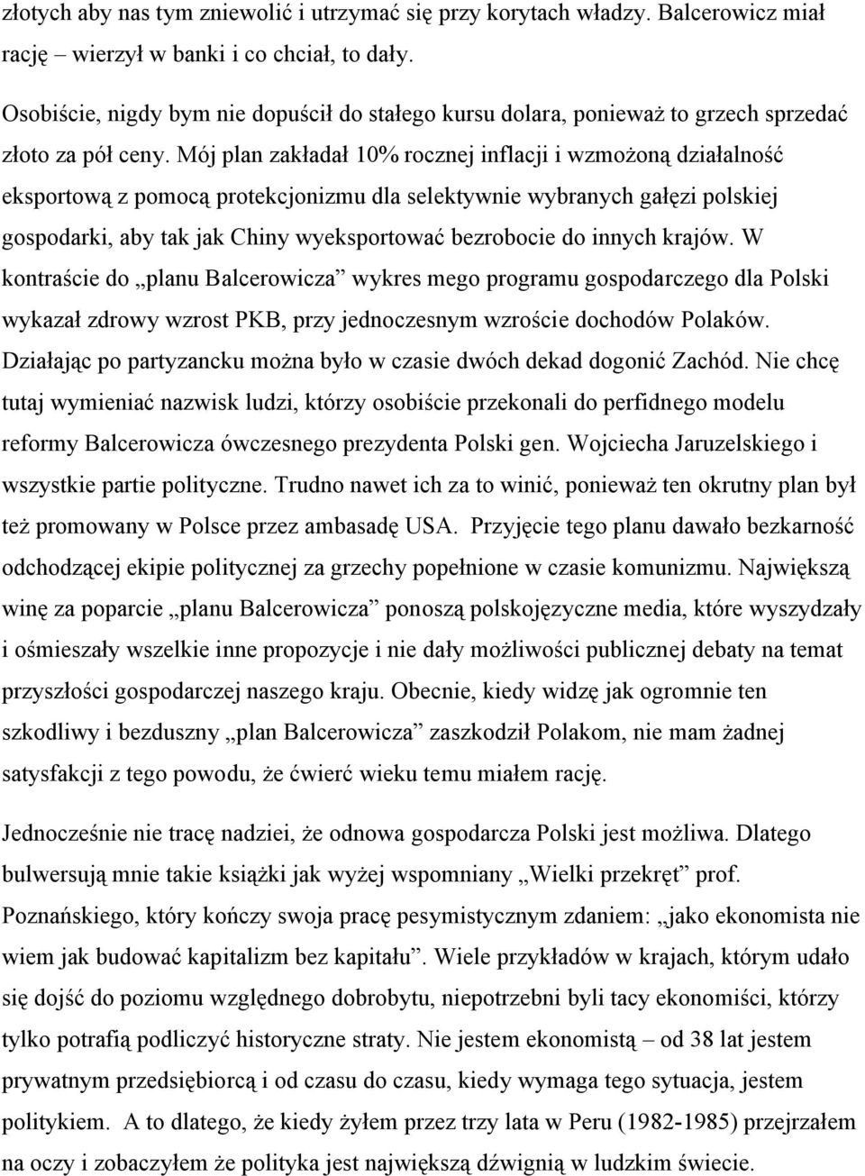 Mój plan zakładał 10% rocznej inflacji i wzmożoną działalność eksportową z pomocą protekcjonizmu dla selektywnie wybranych gałęzi polskiej gospodarki, aby tak jak Chiny wyeksportować bezrobocie do