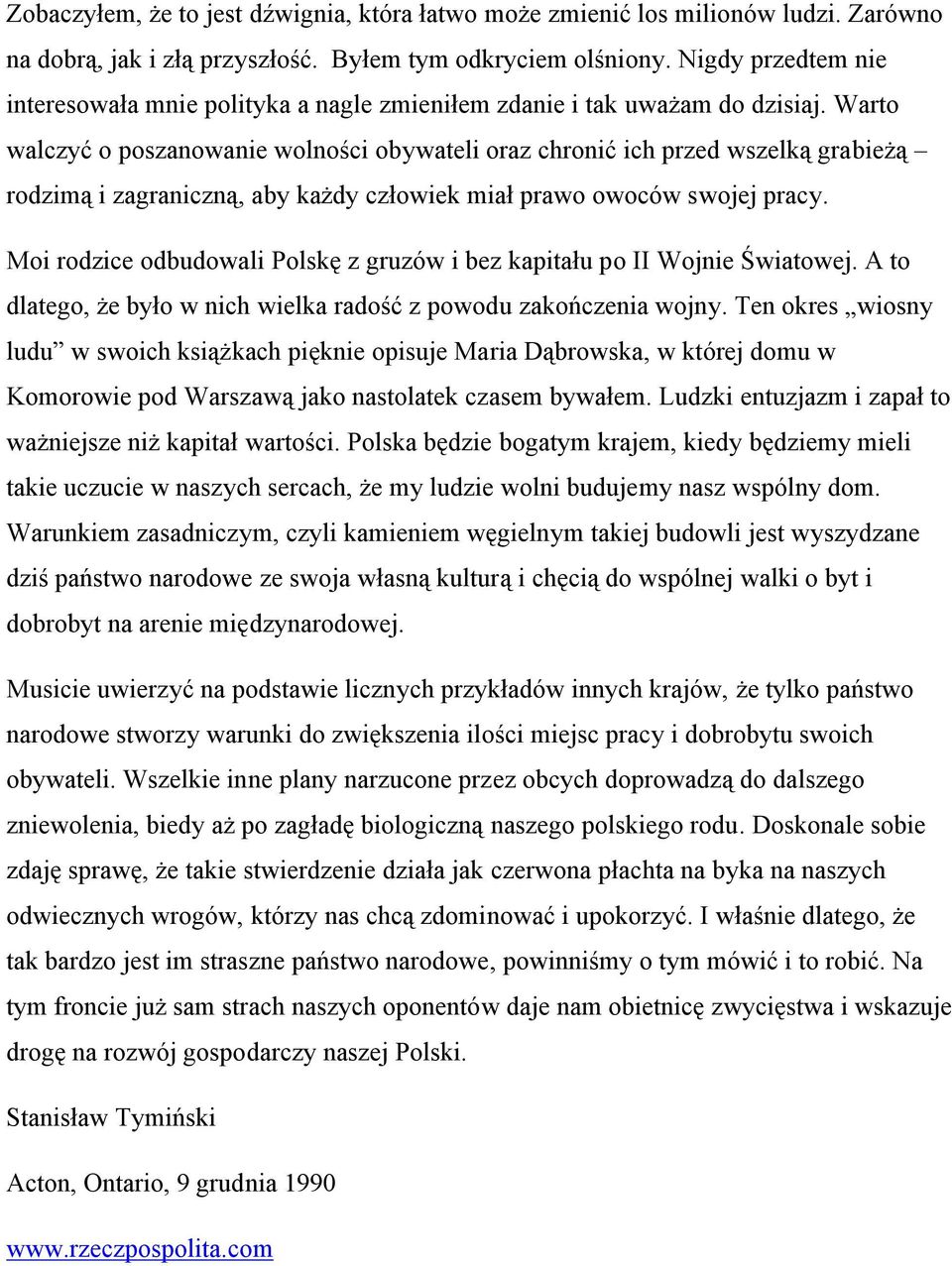 Warto walczyć o poszanowanie wolności obywateli oraz chronić ich przed wszelką grabieżą rodzimą i zagraniczną, aby każdy człowiek miał prawo owoców swojej pracy.