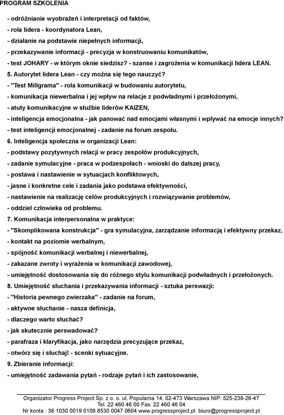 - "Test Millgrama" - rola komunikacji w budowaniu autorytetu, - komunikacja niewerbalna i jej wpływ na relacje z podwładnymi i przełożonymi, - atuty komunikacyjne w służbie liderów KAIZEN, -