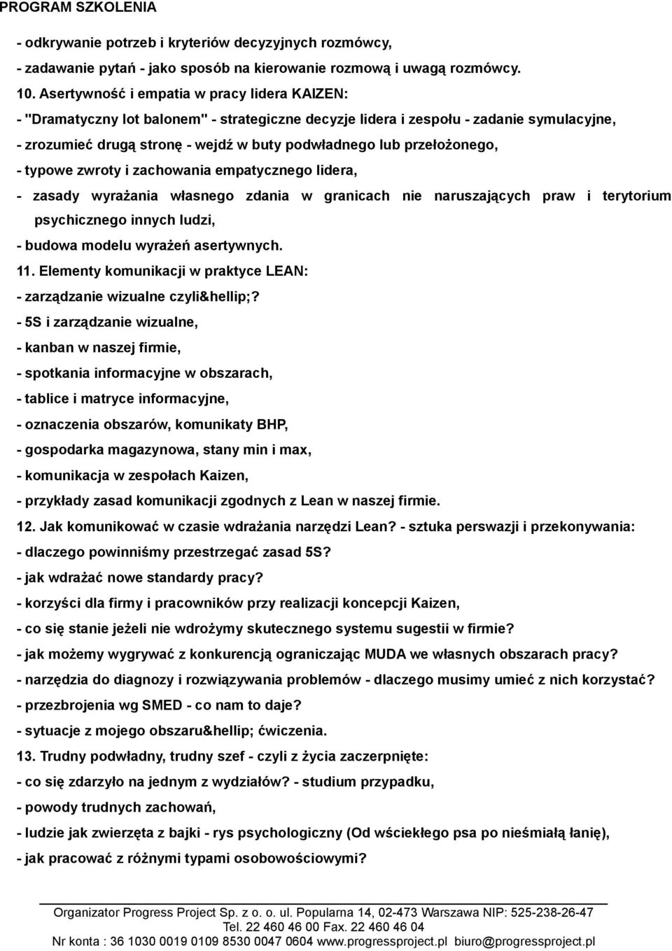 przełożonego, - typowe zwroty i zachowania empatycznego lidera, - zasady wyrażania własnego zdania w granicach nie naruszających praw i terytorium psychicznego innych ludzi, - budowa modelu wyrażeń