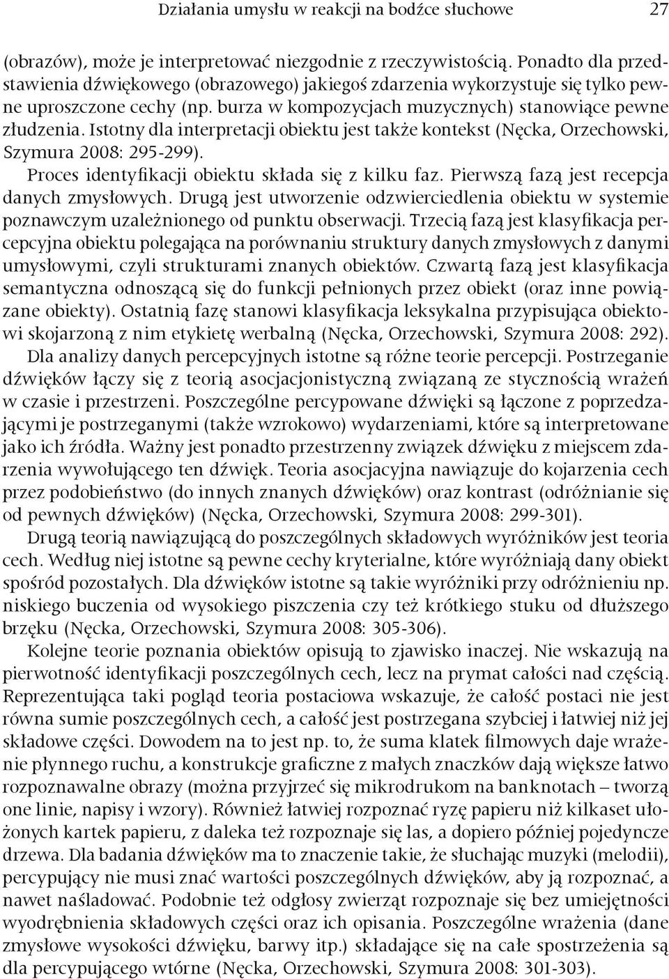 Istotny dla interpretacji obiektu jest także kontekst (Nęcka, Orzechowski, Szymura 2008: 295-299). Proces identyfikacji obiektu składa się z kilku faz. Pierwszą fazą jest recepcja danych zmysłowych.