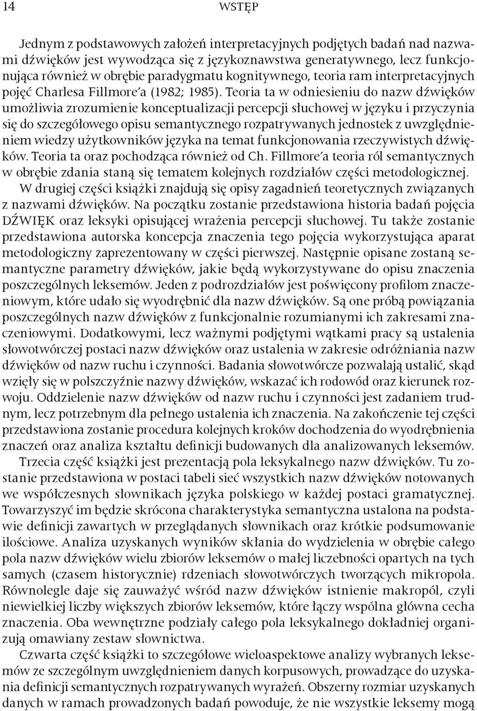 Teoria ta w odniesieniu do nazw dźwięków umożliwia zrozumienie konceptualizacji percepcji słuchowej w języku i przyczynia się do szczegółowego opisu semantycznego rozpatrywanych jednostek z