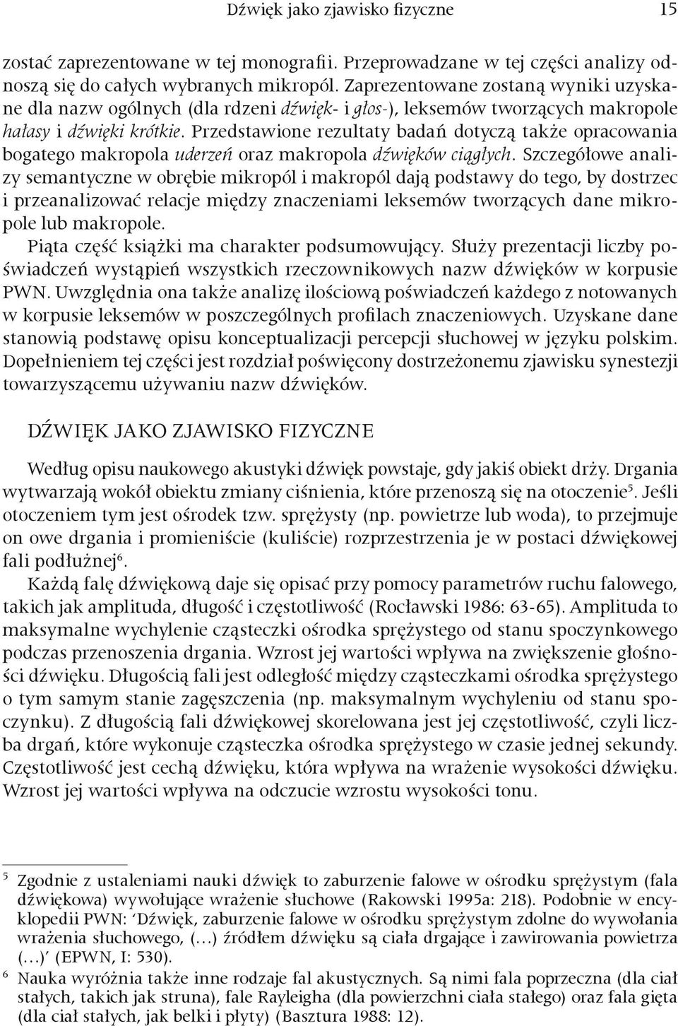 Przedstawione rezultaty badań dotyczą także opracowania bogatego makropola uderzeń oraz makropola dźwięków ciągłych.