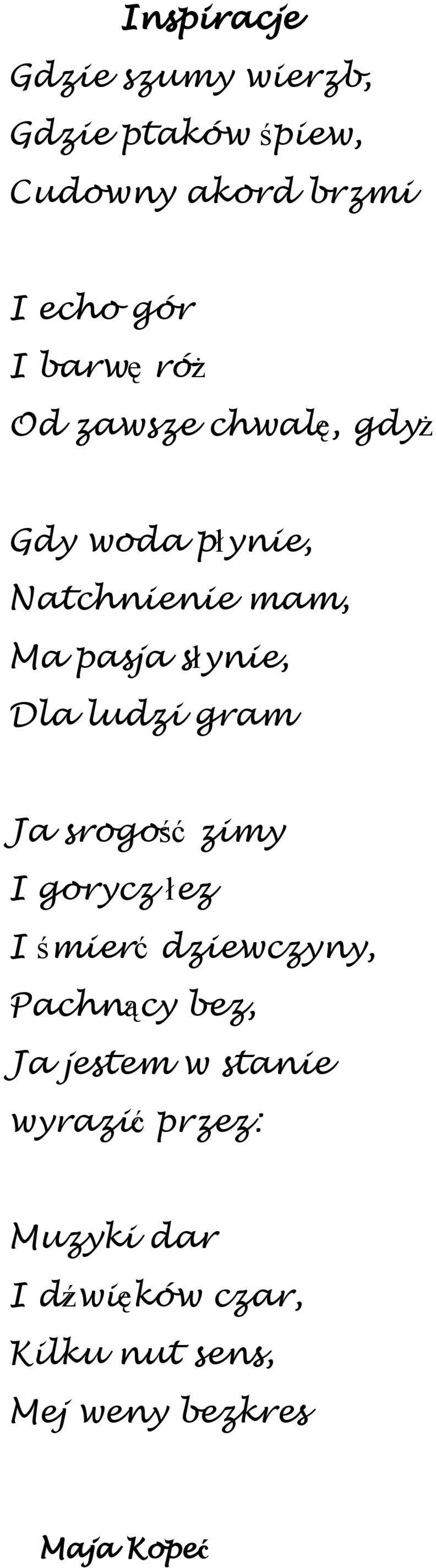 ludzi gram Ja srogość zimy I gorycz łez I śmierć dziewczyny, Pachnący bez, Ja jestem w