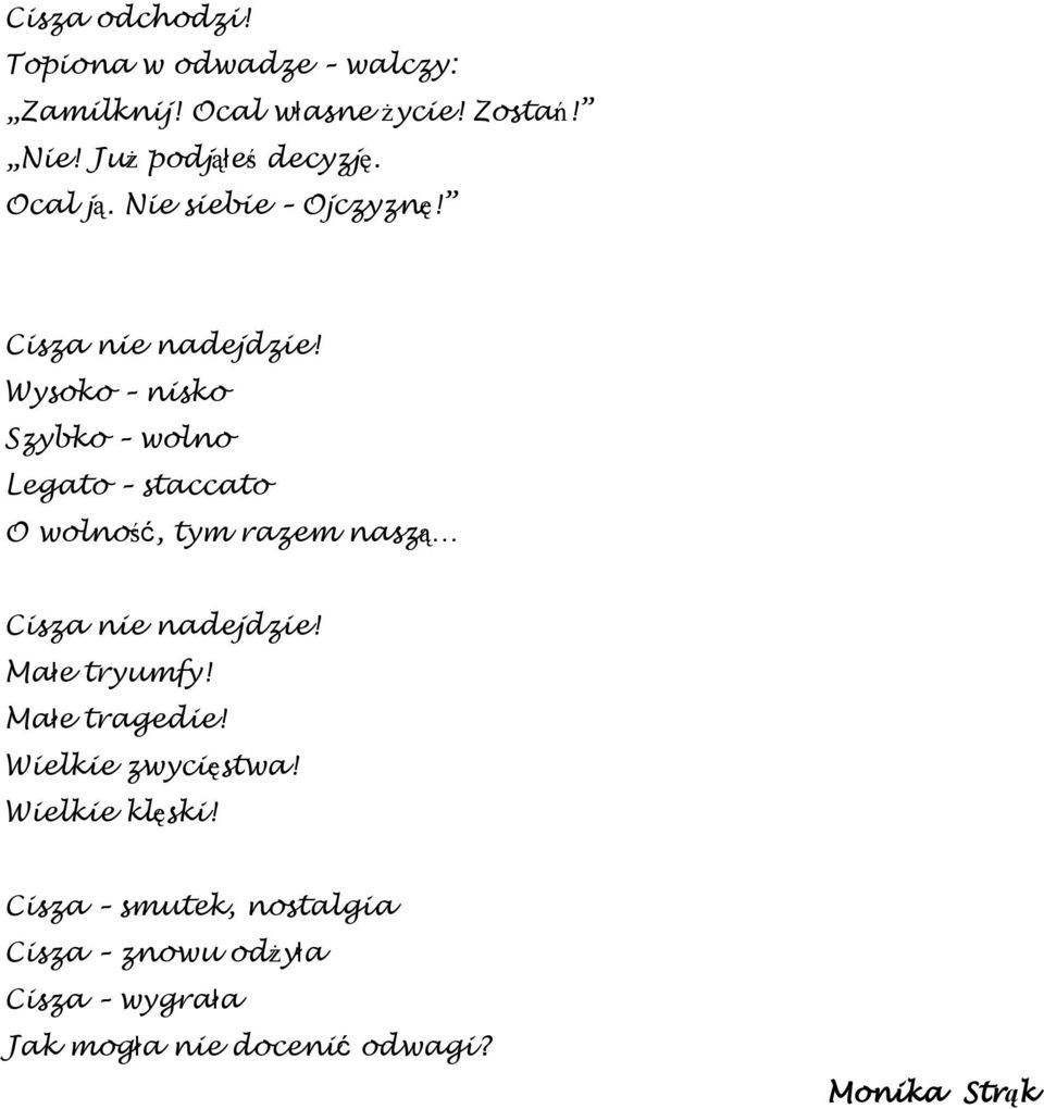 Wysoko nisko Szybko wolno Legato staccato O wolność, tym razem naszą Cisza nie nadejdzie! Małe tryumfy!