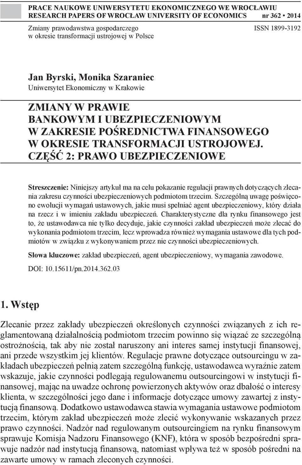 CZĘŚĆ 2: PRAWO UBEZPIECZENIOWE Streszczenie: Niniejszy artykuł ma na celu pokazanie regulacji prawnych dotyczących zlecania zakresu czynności ubezpieczeniowych podmiotom trzecim.