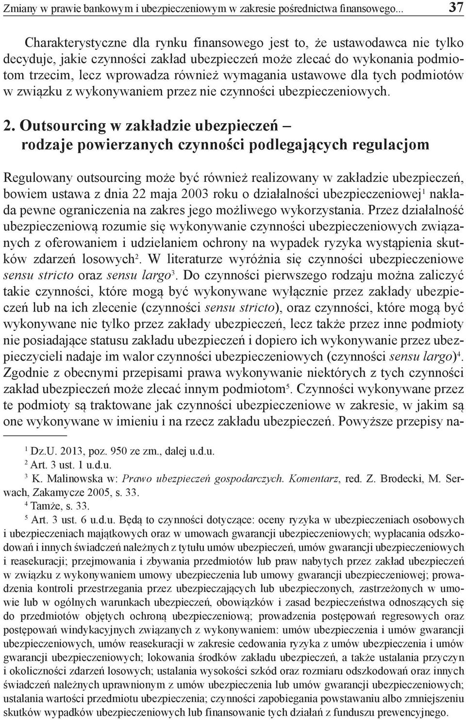 wymagania ustawowe dla tych podmiotów w związku z wykonywaniem przez nie czynności ubezpieczeniowych. 2.