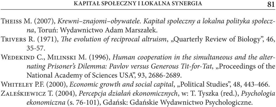 (1996), Human cooperation in the simultaneous and the alternating Prisoner s Dilemma: Pavlov versus Generous Tit-for-Tat, Proceedings of the National Academy of Sciences USA, 93,