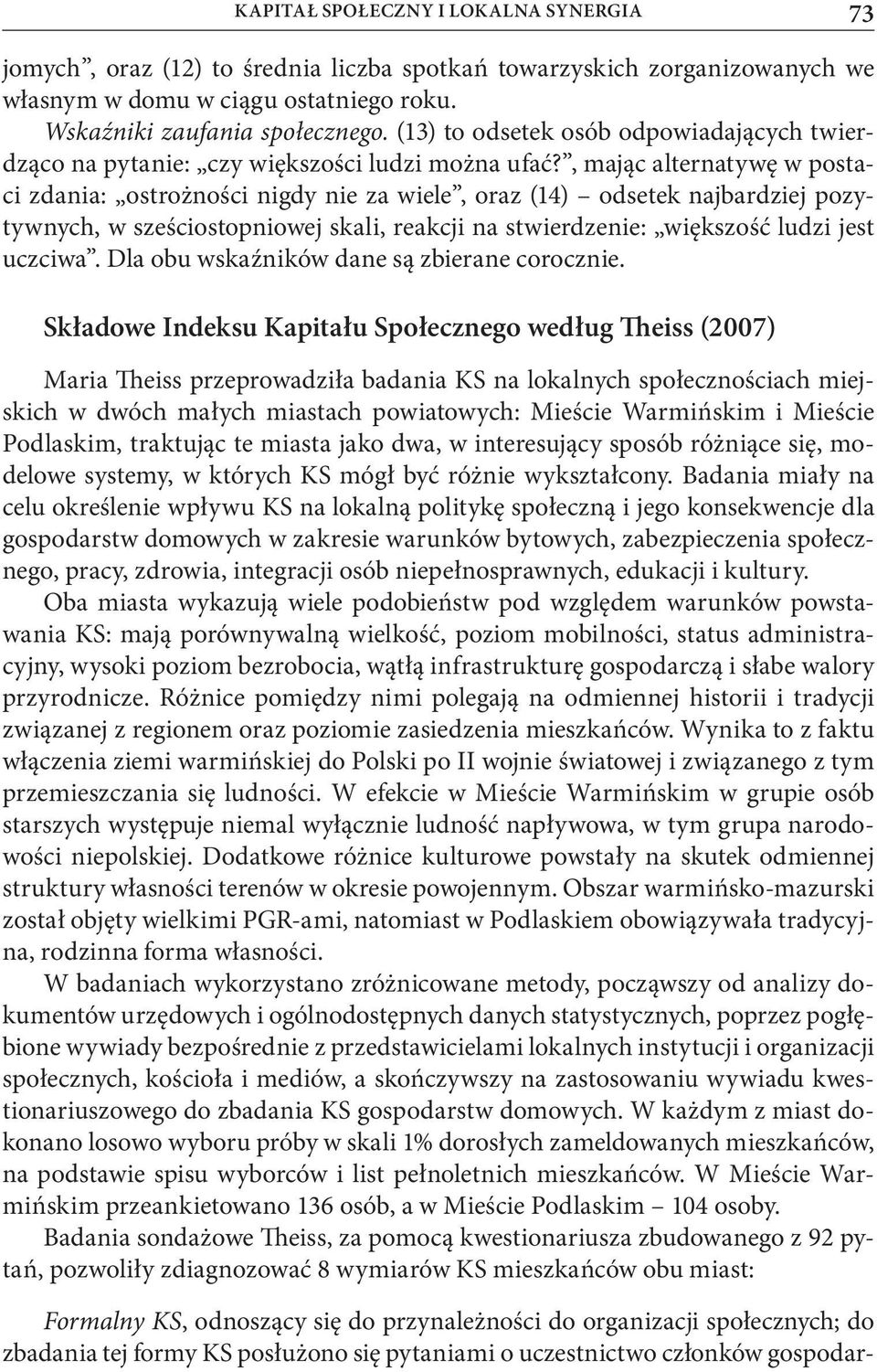 , mając alternatywę w postaci zdania: ostrożności nigdy nie za wiele, oraz (14) odsetek najbardziej pozytywnych, w sześciostopniowej skali, reakcji na stwierdzenie: większość ludzi jest uczciwa.