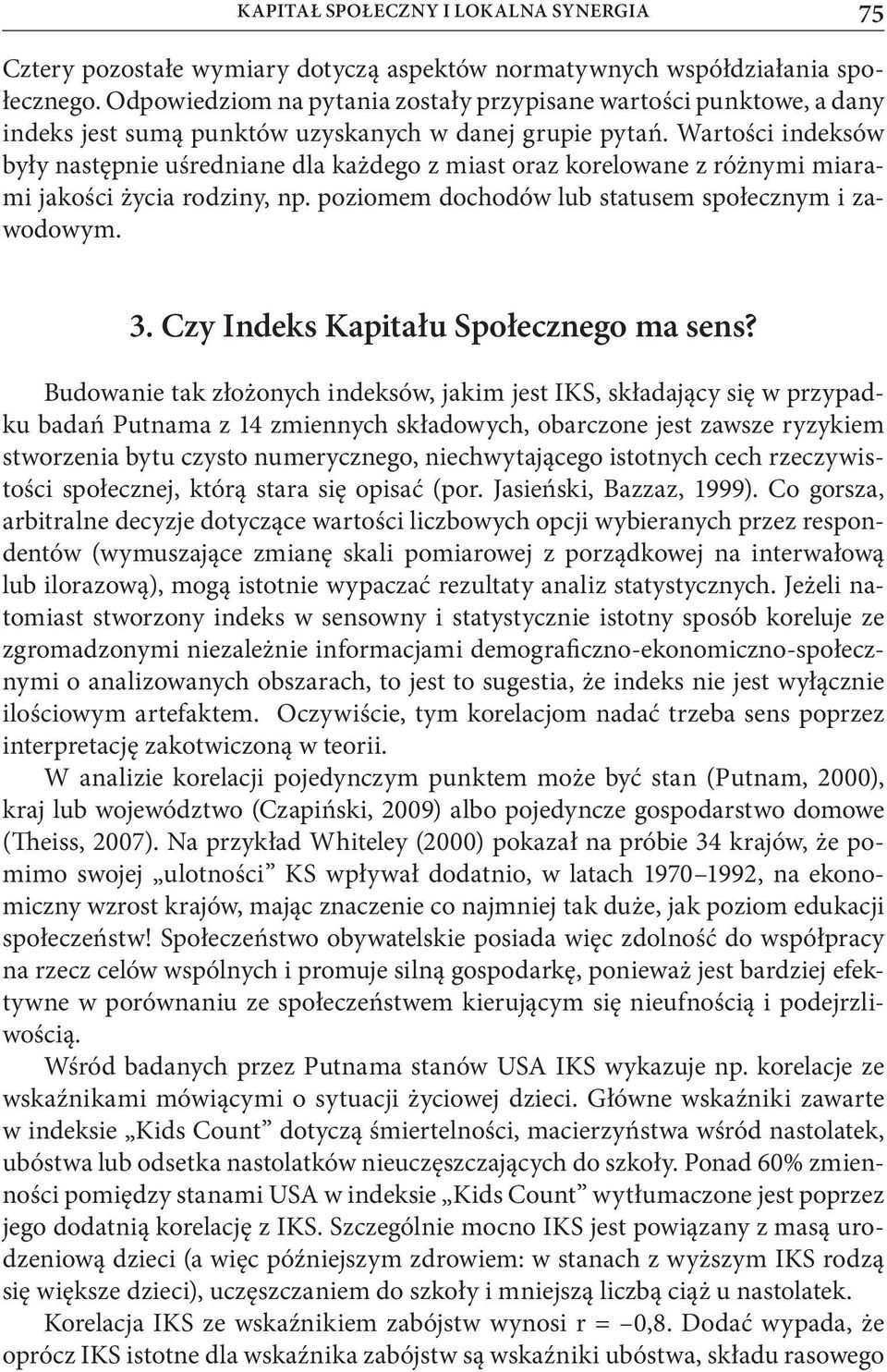 Wartości indeksów były następnie uśredniane dla każdego z miast oraz korelowane z różnymi miarami jakości życia rodziny, np. poziomem dochodów lub statusem społecznym i zawodowym. 3.