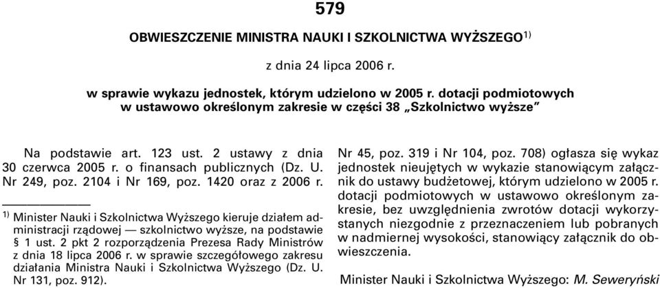 2104 i Nr 169, poz. 1420 oraz z 2006 r. 1) Minister Nauki i Szkolnictwa Wy szego kieruje dzia em administracji rzàdowej szkolnictwo wy sze, na podstawie 1 ust.