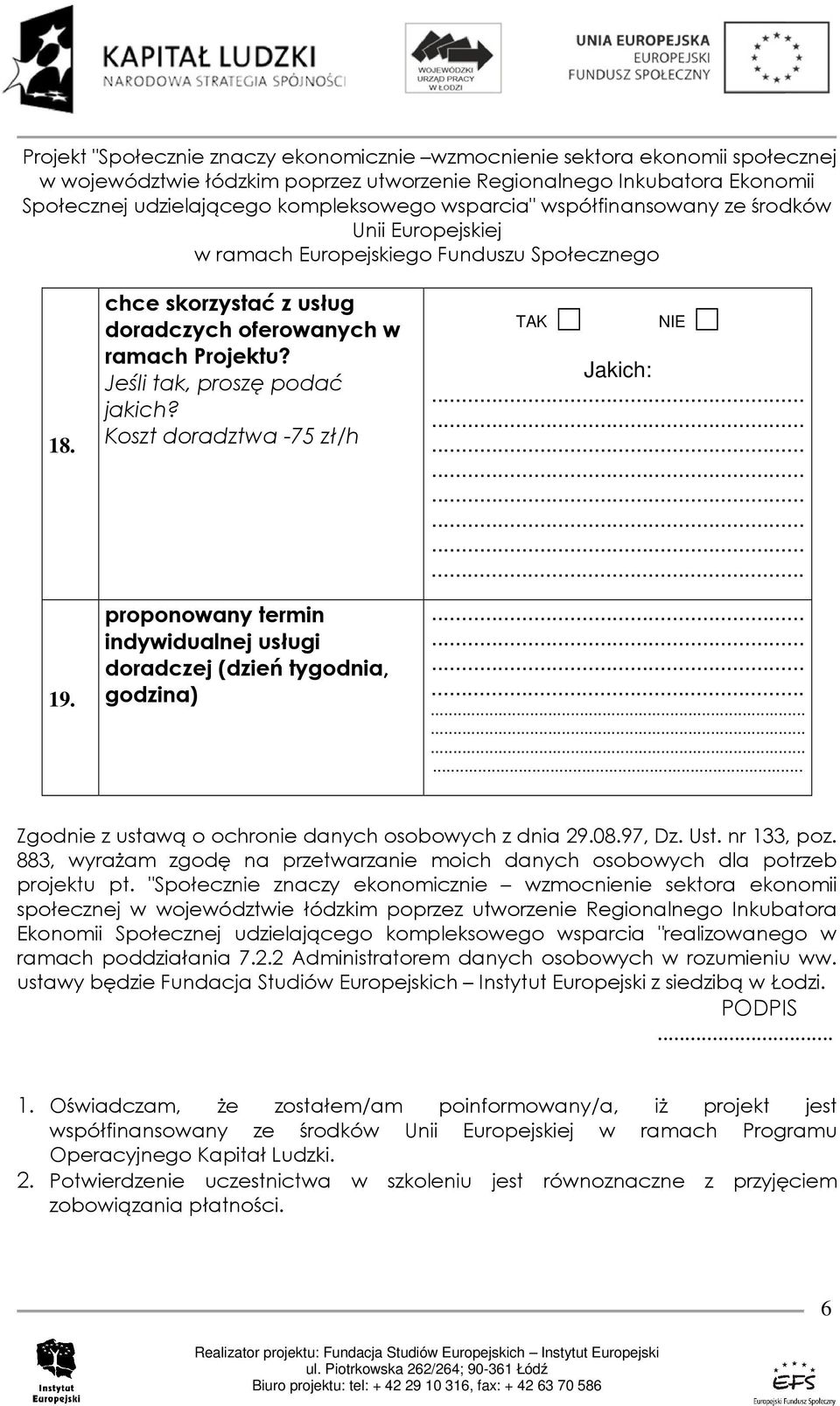 nr 133, poz. 883, wyraŝam zgodę na przetwarzanie moich danych osobowych dla potrzeb projektu pt.