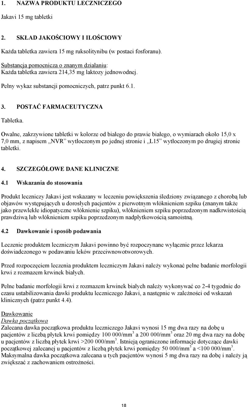 Owalne, zakrzywione tabletki w kolorze od białego do prawie białego, o wymiarach około 15,0 x 7,0 mm, z napisem NVR wytłoczonym po jednej stronie i L15 wytłoczonym po drugiej stronie tabletki. 4.