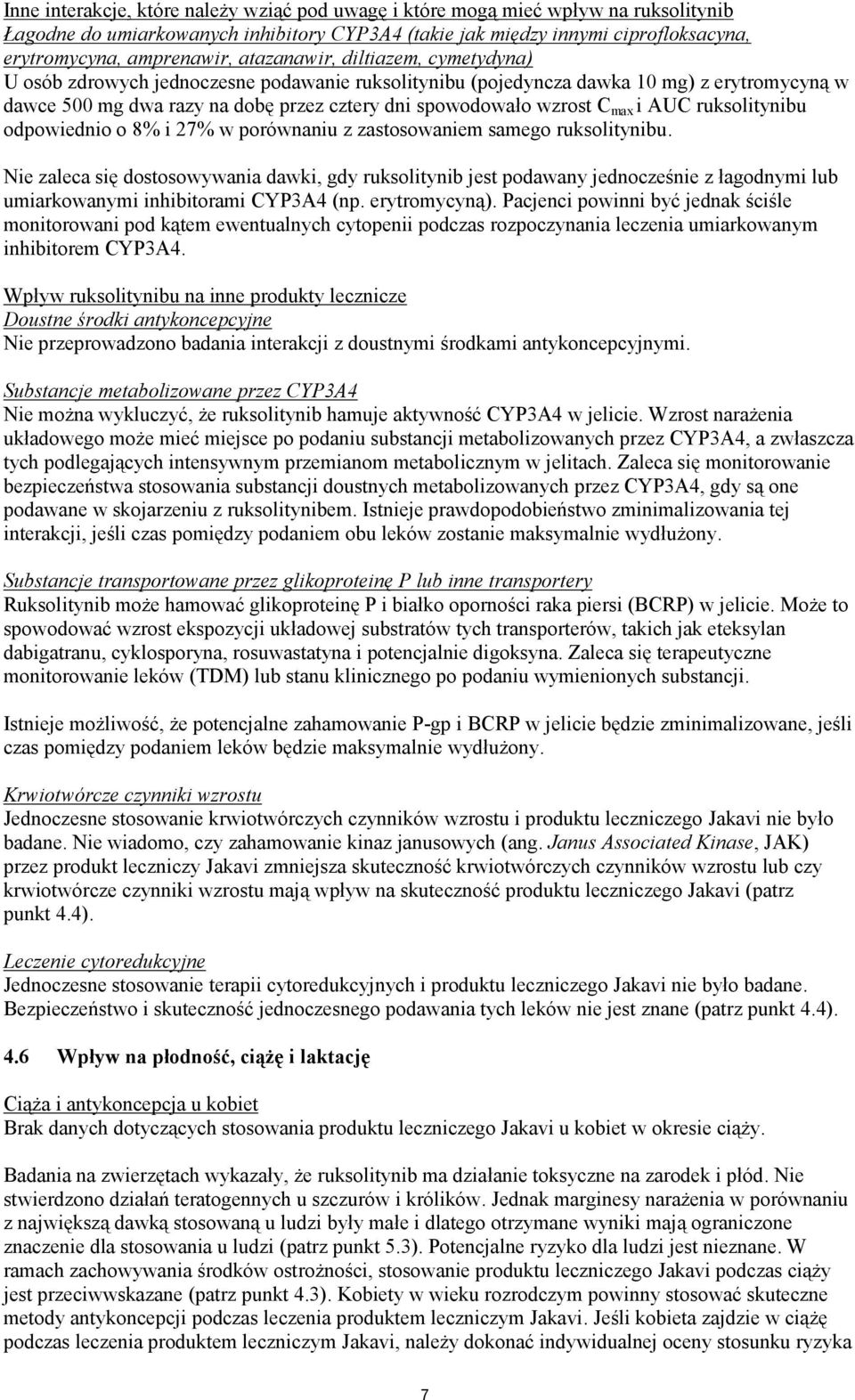 max i AUC ruksolitynibu odpowiednio o 8% i 27% w porównaniu z zastosowaniem samego ruksolitynibu.