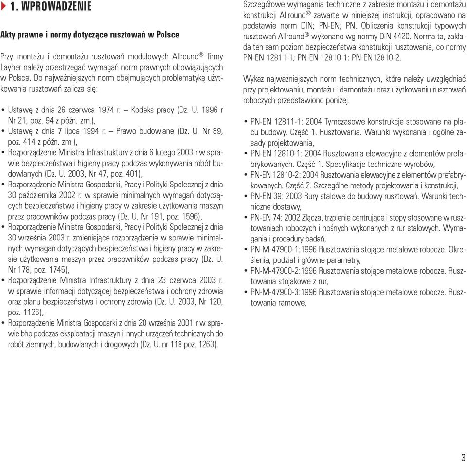 94 z późn. zm.), Usta wę z dnia 7 lip ca 1994 r. Pra wo bu dow la ne (Dz. U. Nr 89, poz. 414 z późn. zm.), Roz po rzą dze nie Mi ni stra In fra struk tu ry z dnia 6 lu te go 2003 r w spra - wie bez pie czeń stwa i hi gie ny pra cy pod czas wy ko ny wa nia ro bót bu - dow la nych (Dz.