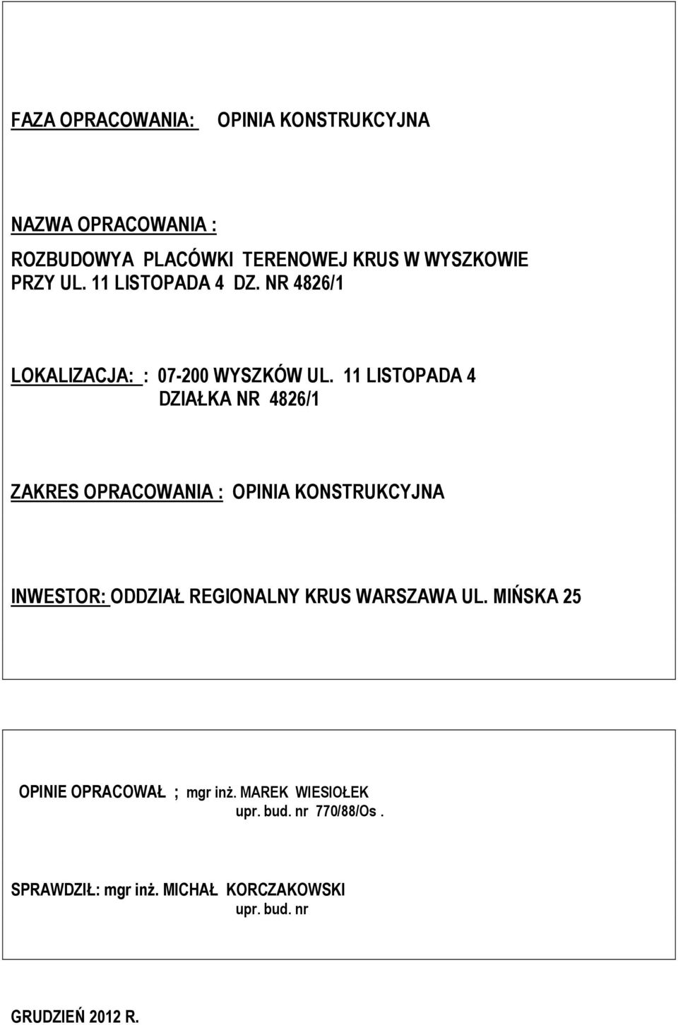 11 LISTOPADA 4 DZIAŁKA NR 4826/1 ZAKRES OPRACOWANIA : OPINIA KONSTRUKCYJNA INWESTOR: ODDZIAŁ REGIONALNY KRUS