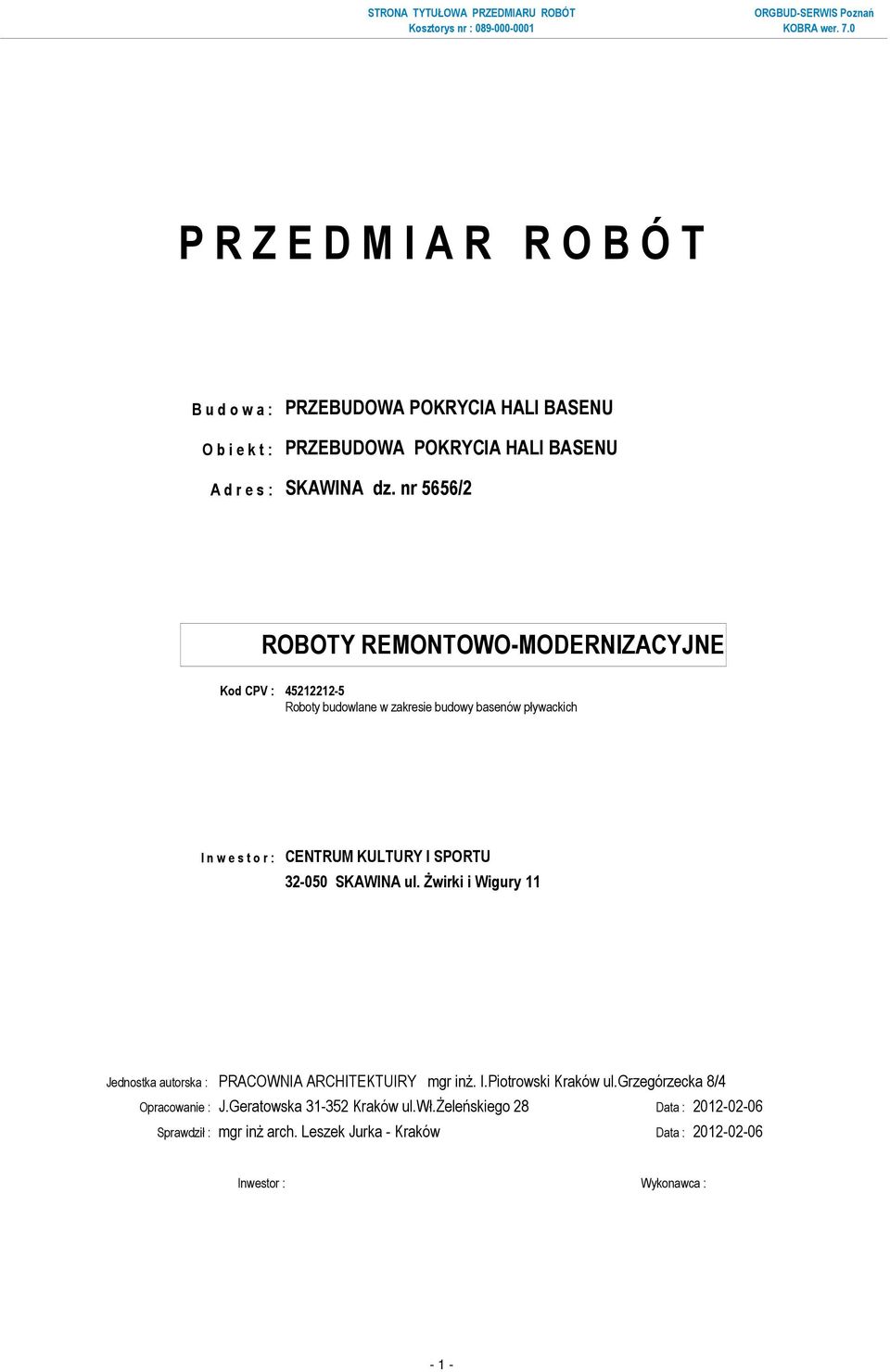 nr 5656/2 ROBOTY REMONTOWO-MODERNIZACYJNE Kod CPV : 45212212-5 Roboty budowlane w zakresie budowy basenów pływackich I n w e s t o r : CENTRUM KULTURY I SPORTU