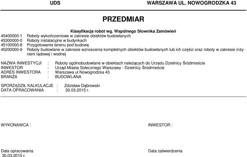 Roboty budowlane w zakresie wznoszenia kopletnych obiektów budowlanych lub ich części oraz roboty w zakresie inżynierii lądowej i wodnej NAZWA INWESTYCJI : Roboty ogólnobudowlane w obiektach