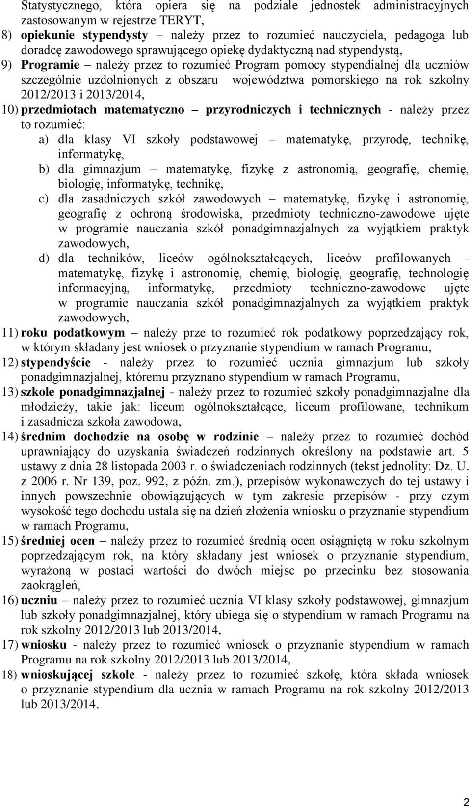 na rok szkolny 2012/2013 i 2013/2014, 10) przedmiotach matematyczno przyrodniczych i technicznych - należy przez to rozumieć: a) dla klasy VI szkoły podstawowej matematykę, przyrodę, technikę,