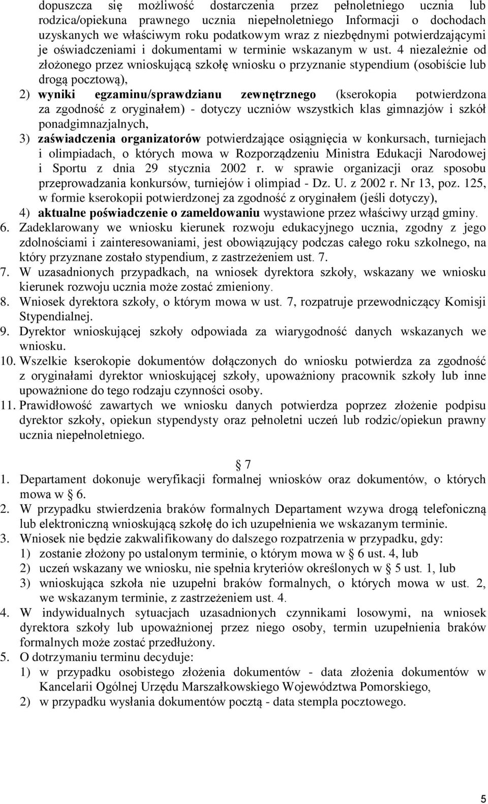 4 niezależnie od złożonego przez wnioskującą szkołę wniosku o przyznanie stypendium (osobiście lub drogą pocztową), 2) wyniki egzaminu/sprawdzianu zewnętrznego (kserokopia potwierdzona za zgodność z