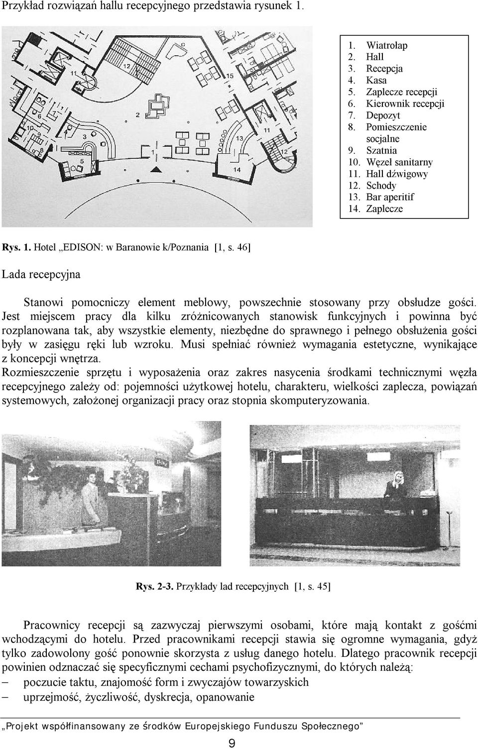 46] Lada recepcyjna Stanowi pomocniczy element meblowy, powszechnie stosowany przy obsłudze gości.