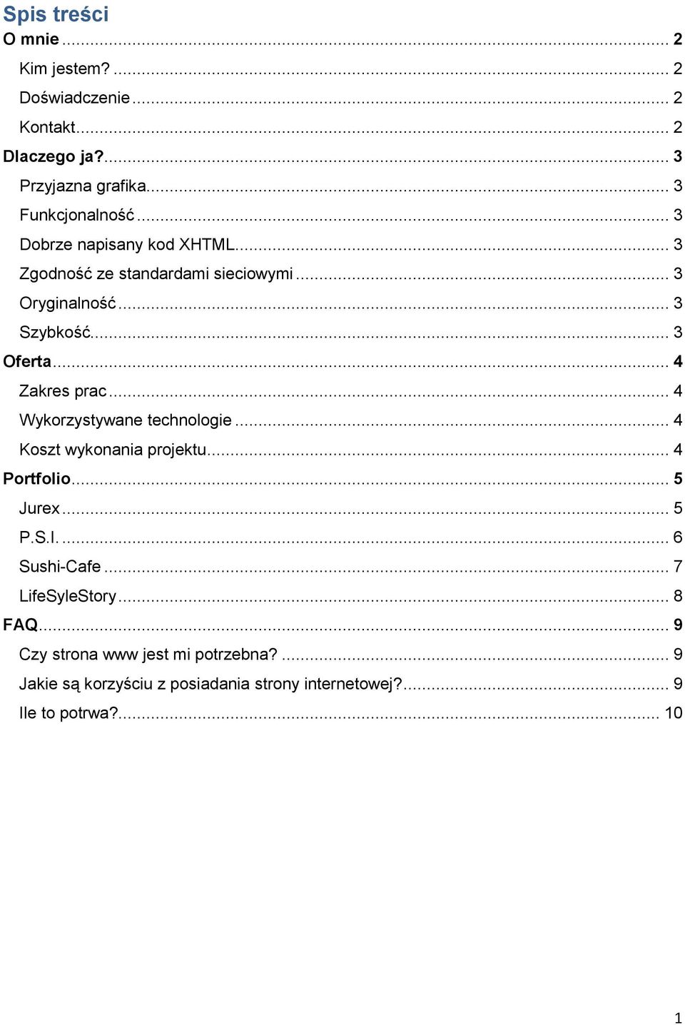 .. 4 Wykorzystywane technologie... 4 Koszt wykonania projektu... 4 Portfolio... 5 Jurex... 5 P.S.I.... 6 Sushi-Cafe... 7 LifeSyleStory.