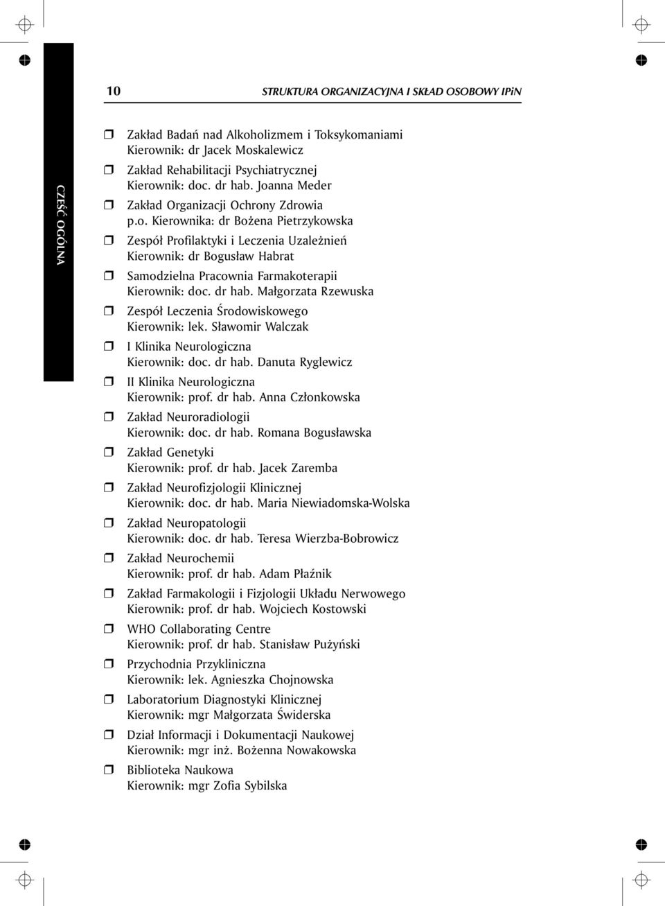 dr hab. Ma³go rzata Rzewuska Zespó³ Leczenia Œrodowiskowego Kie rown ik: lek. S³awom ir Walczak I Klinika Neurologiczna Kie rown ik: doc. dr hab.