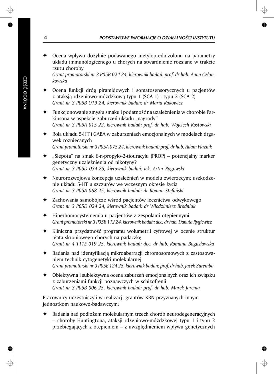 Anna Cz³on - kowska Ocena funkcji dróg piramidowych i somatosensorycznych u pacjentów z ataksj¹ rdze niowo-mó d kow¹ typu 1 (SCA 1) i typu 2 (SCA 2) Grant nr 3 P05B O19 24, kie rown ik bad añ: dr Ma