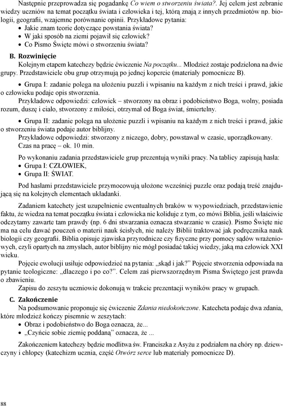 Co Pismo Święte mówi o stworzeniu świata? B. Rozwinięcie Kolejnym etapem katechezy będzie ćwiczenie Na początku... Młodzież zostaje podzielona na dwie grupy.