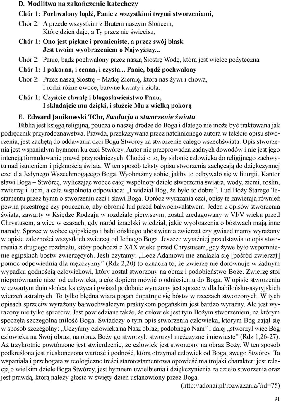 .. Chór 2: Panie, bądź pochwalony przez naszą Siostrę Wodę, która jest wielce pożyteczna Chór 1: I pokorna, i cenna, i czysta.