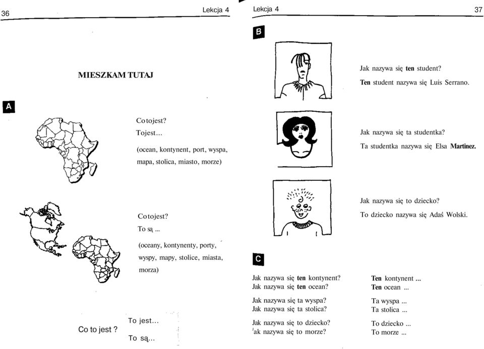 Co to jest? To dziecko nazywa się Adaś Wolski. To są... (oceany, kontynenty, porty, wyspy, mapy, stolice, miasta, morza) Jak nazywa się ten kontynent?
