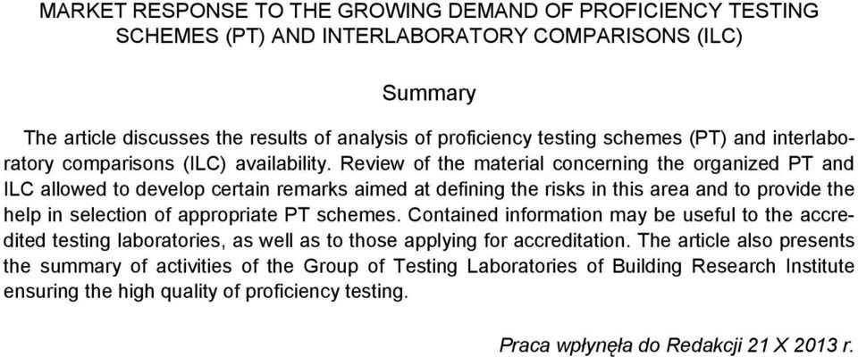 Review of the material concerning the organized PT and ILC allowed to develop certain remarks aimed at defining the risks in this area and to provide the help in selection of appropriate PT schemes.