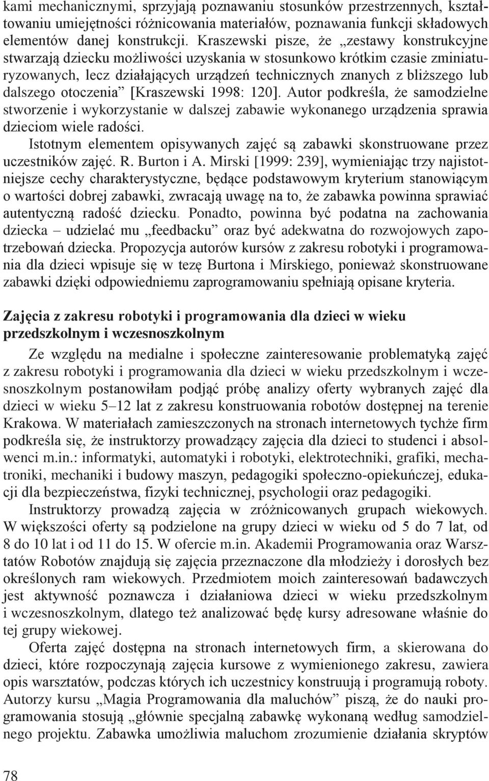 dalszego otoczenia [Kraszewski 1998: 120]. Autor podkreśla, że samodzielne stworzenie i wykorzystanie w dalszej zabawie wykonanego urządzenia sprawia dzieciom wiele radości.