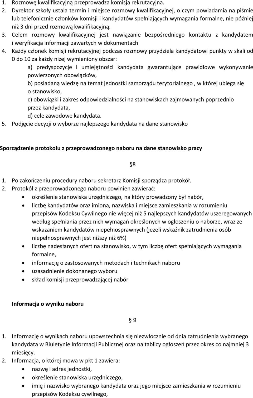 przed rozmową kwalifikacyjną. 3. Celem rozmowy kwalifikacyjnej jest nawiązanie bezpośredniego kontaktu z kandydatem i weryfikacja informacji zawartych w dokumentach 4.