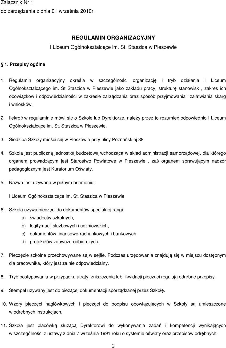 St Staszica w Pleszewie jako zakładu pracy, strukturę stanowisk, zakres ich obowiązków i odpowiedzialności w zakresie zarządzania oraz sposób przyjmowania i załatwiania skarg i wniosków. 2.