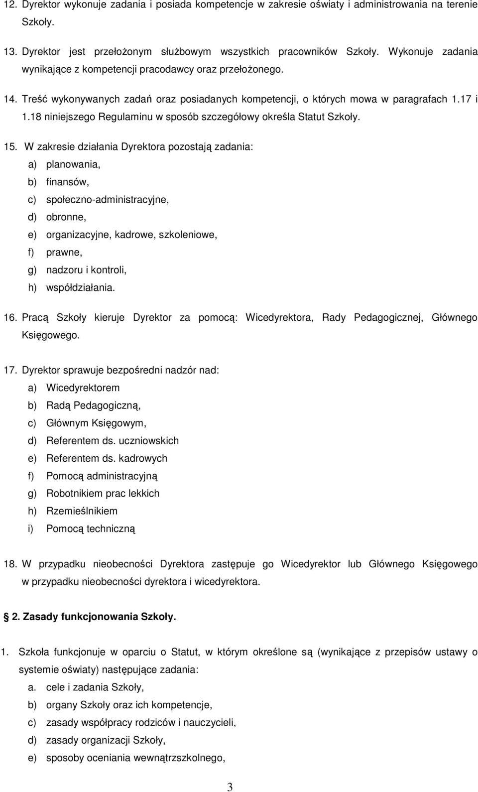 18 niniejszego Regulaminu w sposób szczegółowy określa Statut Szkoły. 15.