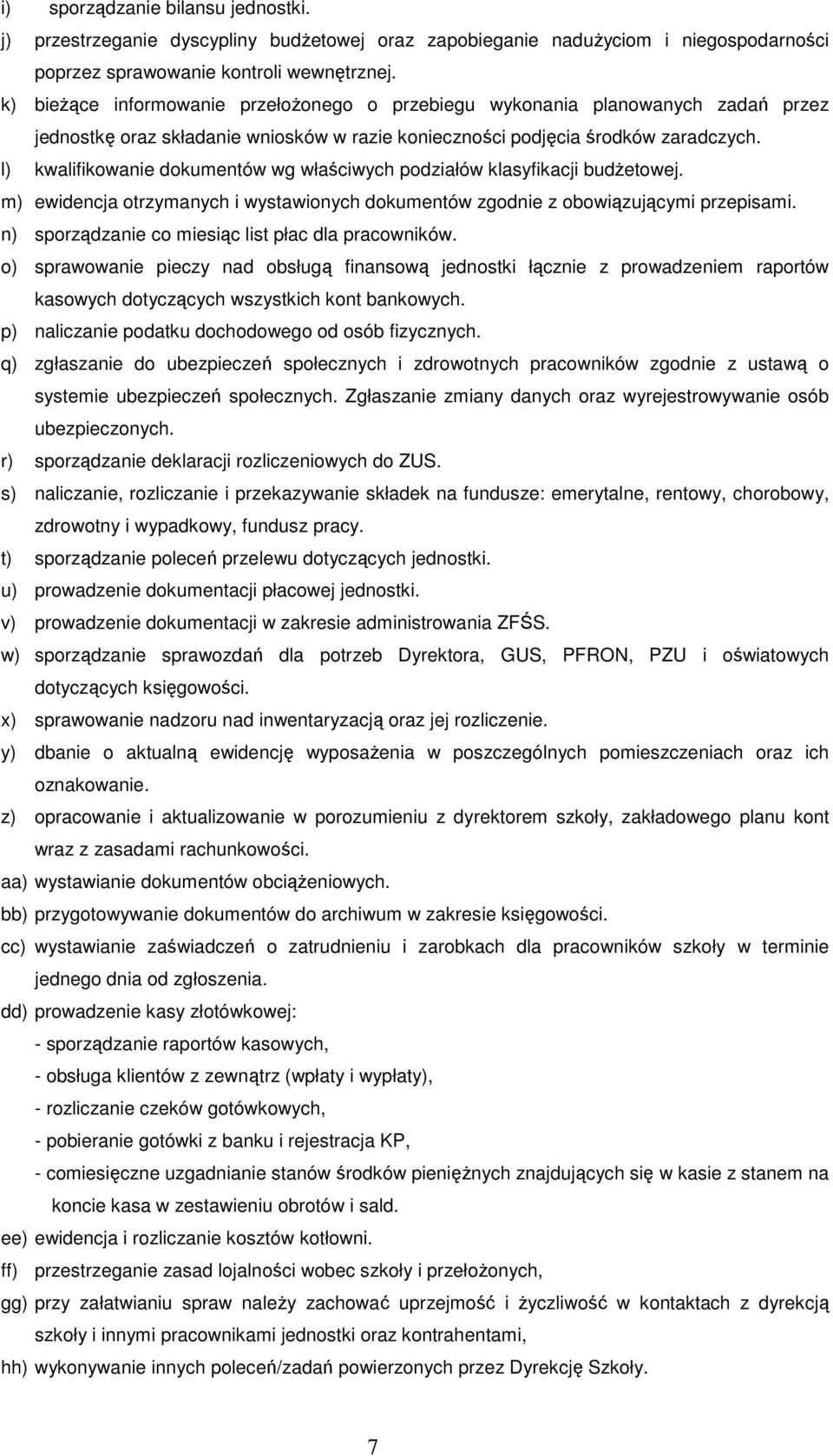 l) kwalifikowanie dokumentów wg właściwych podziałów klasyfikacji budżetowej. m) ewidencja otrzymanych i wystawionych dokumentów zgodnie z obowiązującymi przepisami.